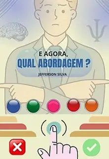 E AGORA, QUAL A ABORDAGEM? COMO ESCOLHER O CAMINHO CERTO NA PSICOLOGIA