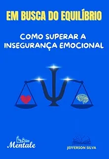 EM BUSCA DO EQUILÍBRIO: COMO SUPERAR A INSEGURANÇA EMOCIONAL